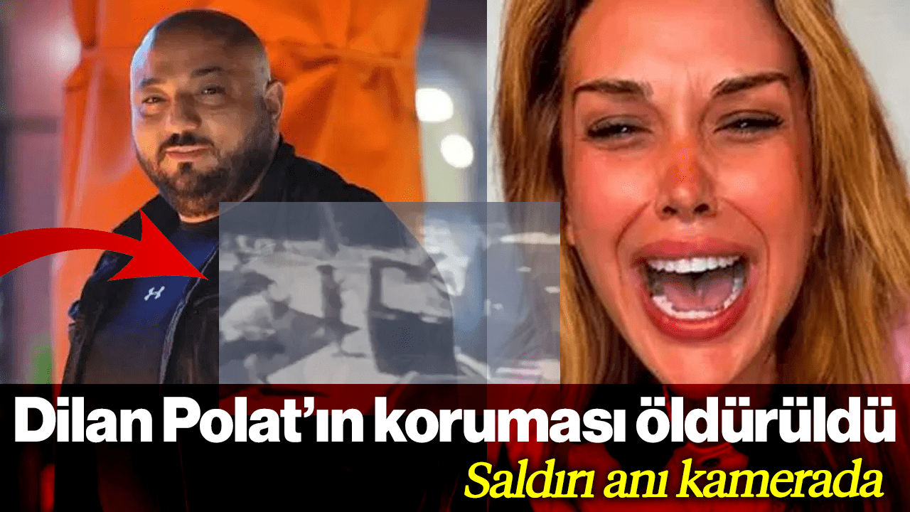 Dilan Polat’ın Koruması Öldürüldü: Saldırı Anı Kamerada