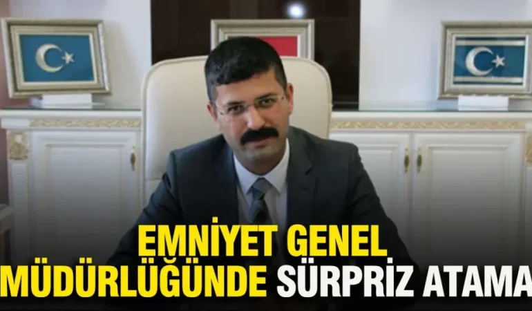 Emniyet Genel Müdürlüğünde Gerçekleştirilen Sürpriz Atama Dikkat Çekti