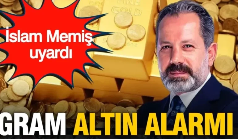 İslam Memiş Uyardı: Kapalıçarşı’da Gram Altın Alarmı