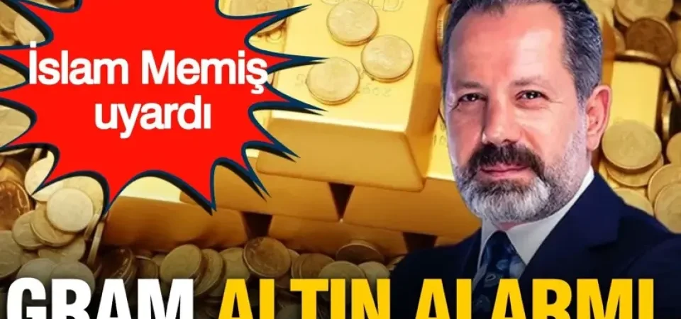 İslam Memiş Uyardı: Kapalıçarşı’da Gram Altın Alarmı