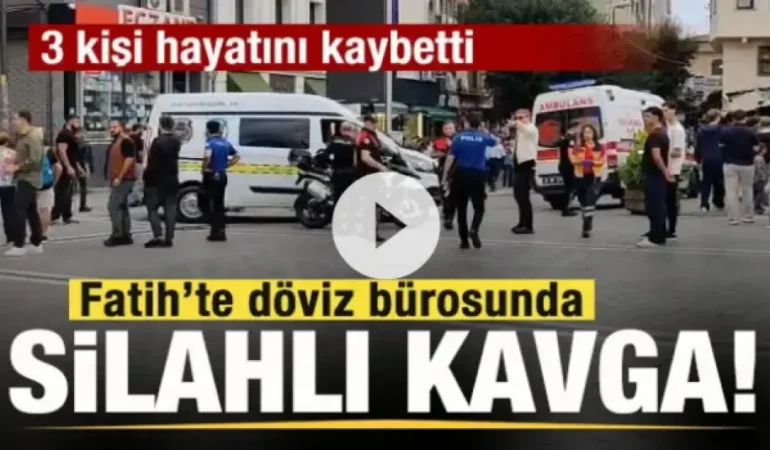 Fatih’te Silahlı Çatışma: 3 Kişi Hayatını Kaybetti