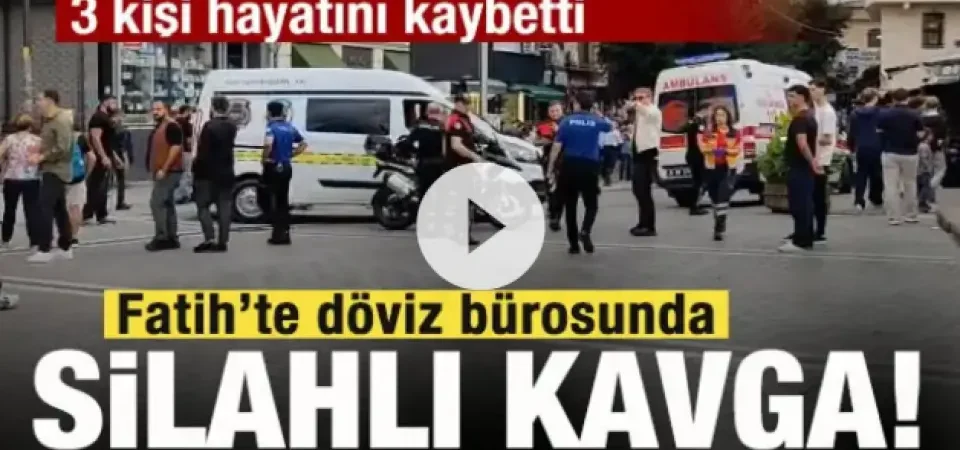 Fatih’te Silahlı Çatışma: 3 Kişi Hayatını Kaybetti