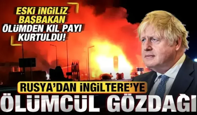 Rusya’dan İngiltere’ye Ölümcül Gözdağı: Eski İngiliz Başbakan Ölümden Kıl Payı Kurtuldu
