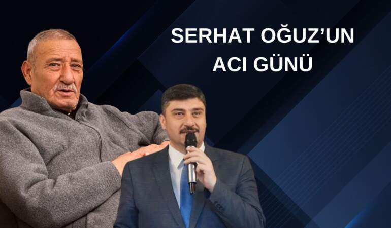 Serhat Oğuz’un acı günü: Babası Bayram Oğuz vefat etti.