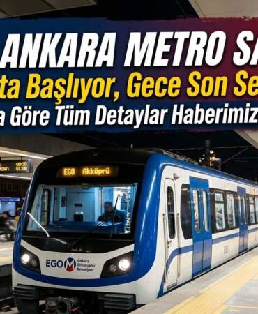 Güncel Ankara Metro Saatleri: Seferler Kaçta Başlıyor, Gece Son Sefer Kaçta?